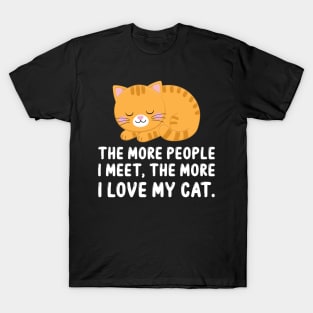 The More People I Meet, The More I Love My Cat T-Shirt